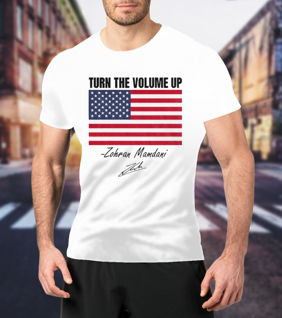 Turn The Volume Up Zohran Mamdani American Flag Signature T-Shirt