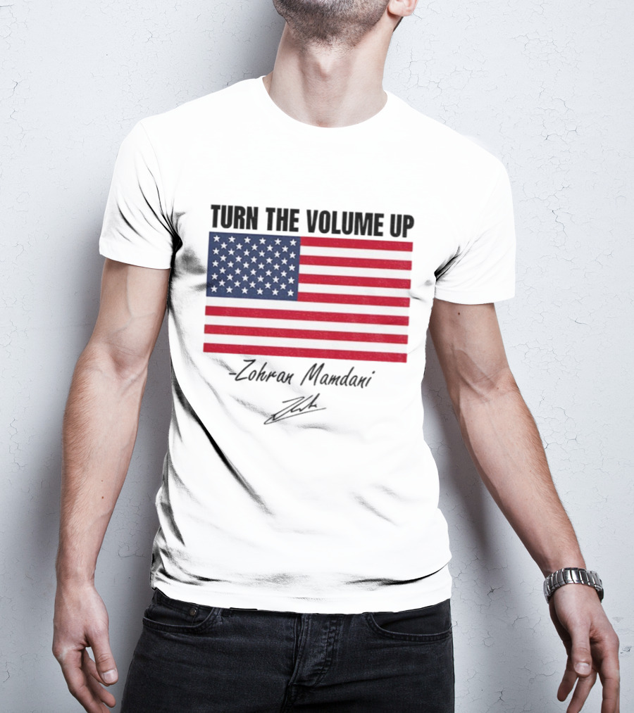 Turn The Volume Up Zohran Mamdani American Flag Signature T-Shirt