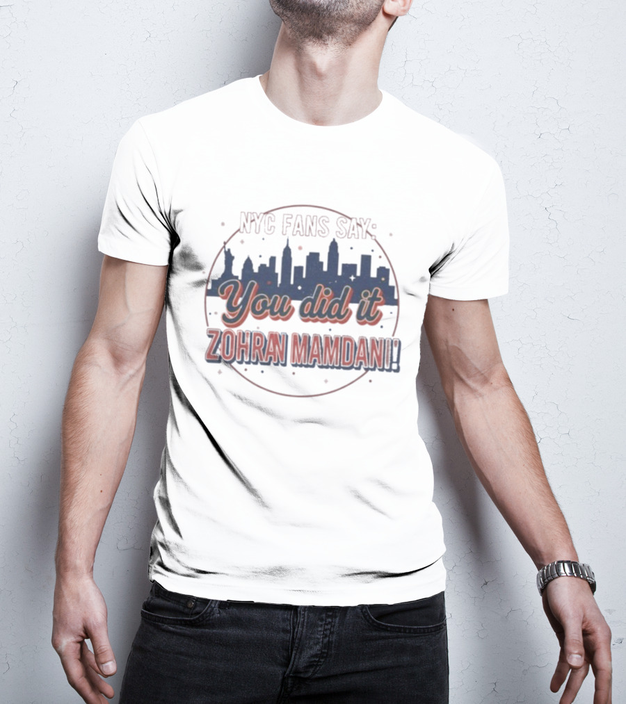 NYC Fans Say You Did It Zohran Mamdani Skyline T-Shirt