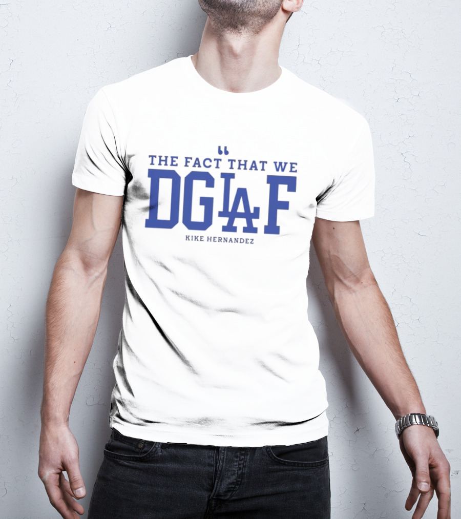 Kiké Hernandez DGAF LA Dodgers Fact T-Shirt