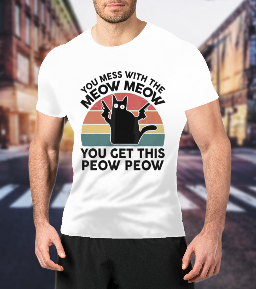 You Mess With The Meow Meow You Get This Peow Peow Cat Vintage Retro Stripes T-Shirt