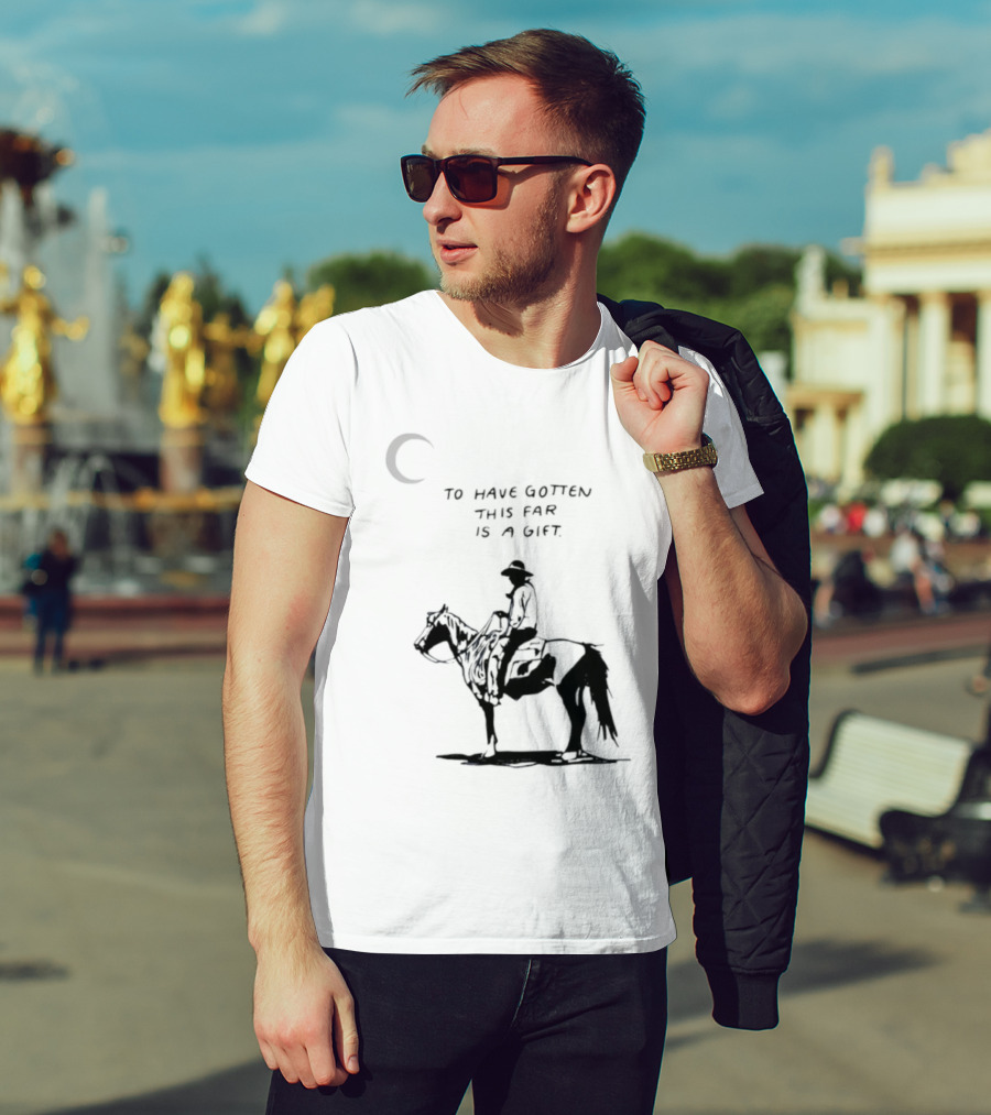 To Have Gotten This Far Is A Gift Horse Wild Rider T-Shirt