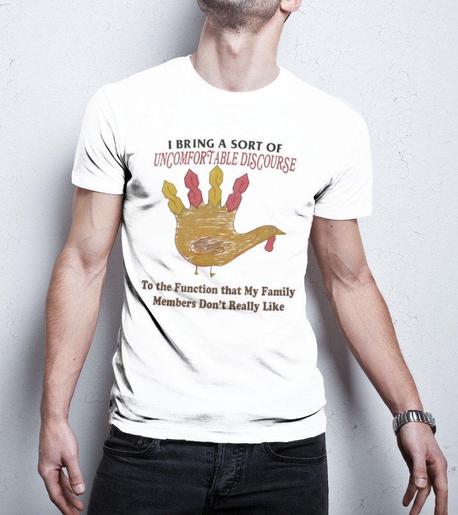 Thanksgiving Turkey Uncomfortable Discourse Family Function Humor T-Shirt