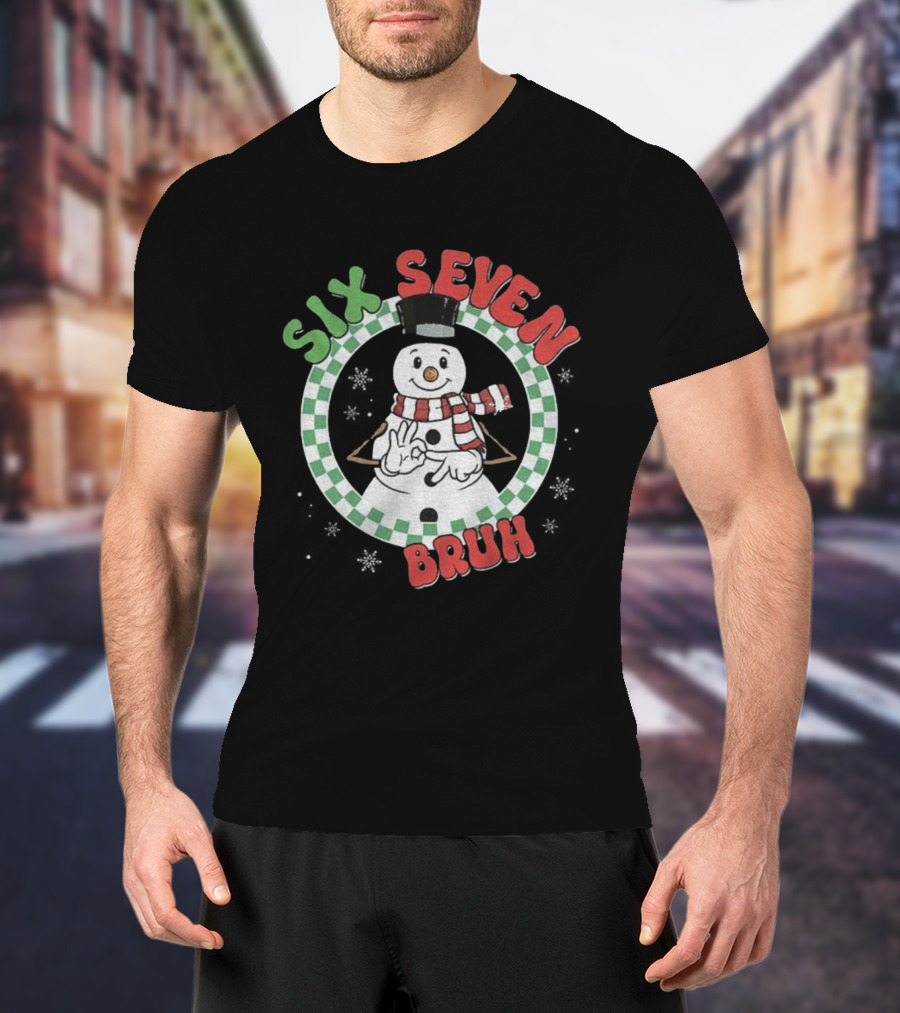 Six Seven Bruh Funny Snowman Christmas 67 Meme T-Shirt