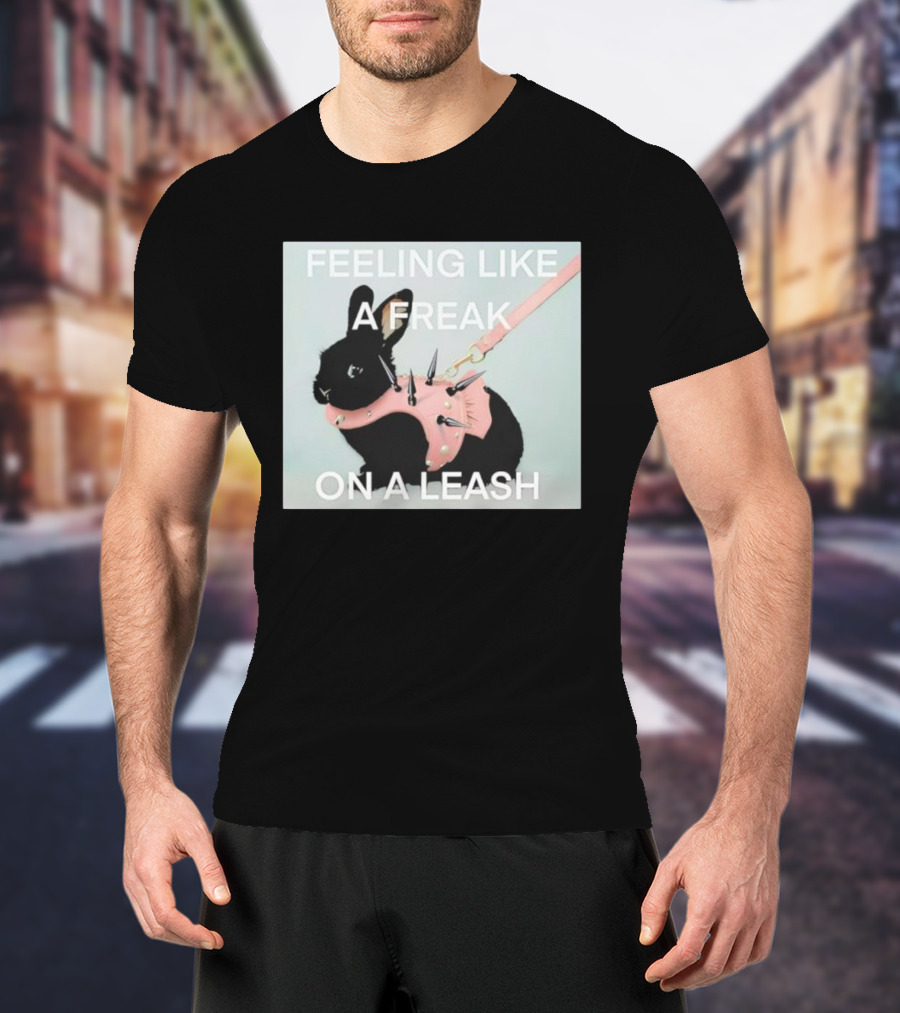 Feeling Like A Freak On A Leash Rabbit With Spiked Harness T-Shirt