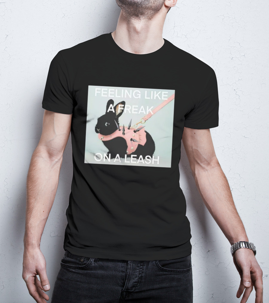 Feeling Like A Freak On A Leash Rabbit With Spiked Harness T-Shirt