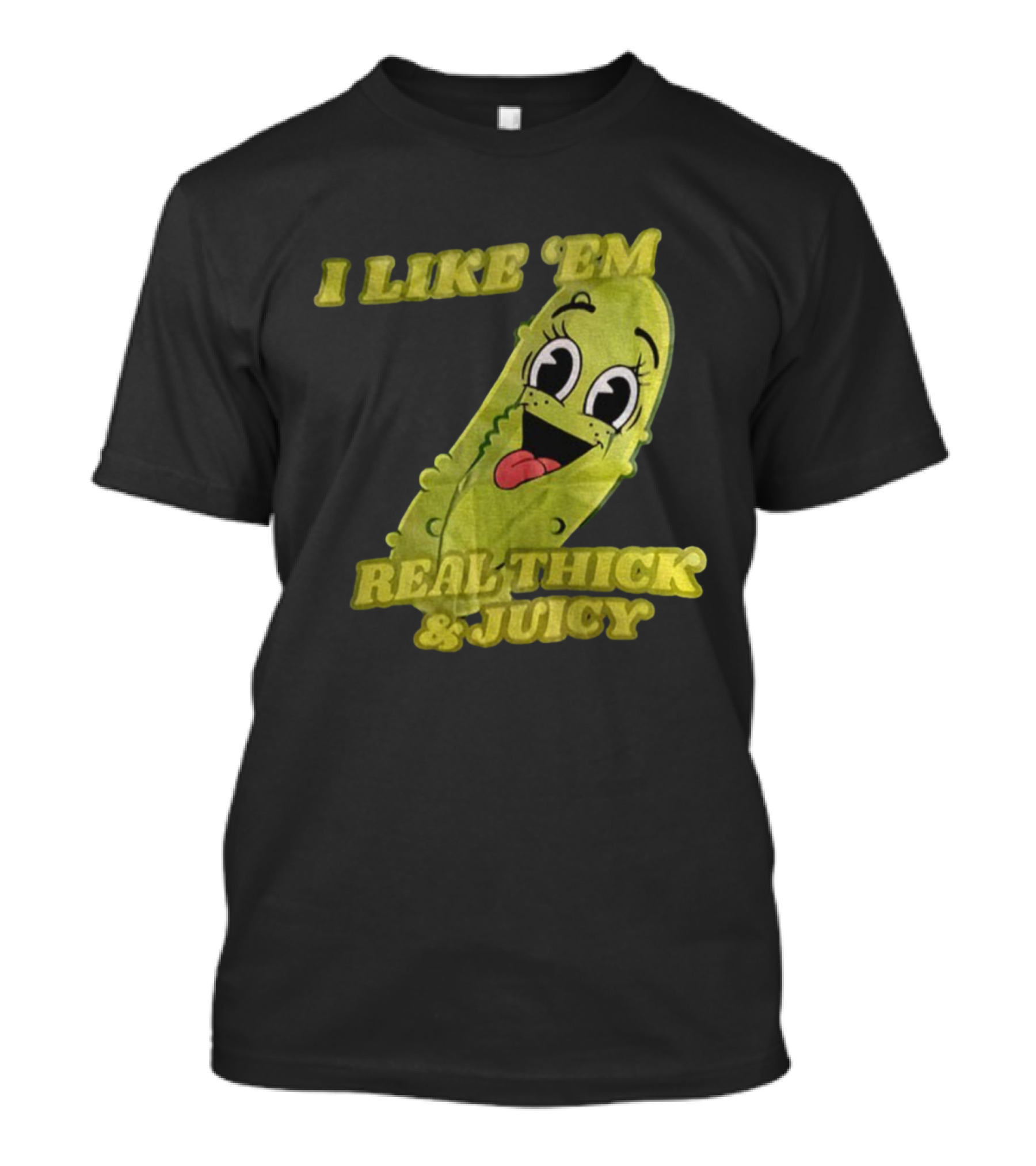 I Like 'Em Real Thick & Juicy Pickles T-Shirt