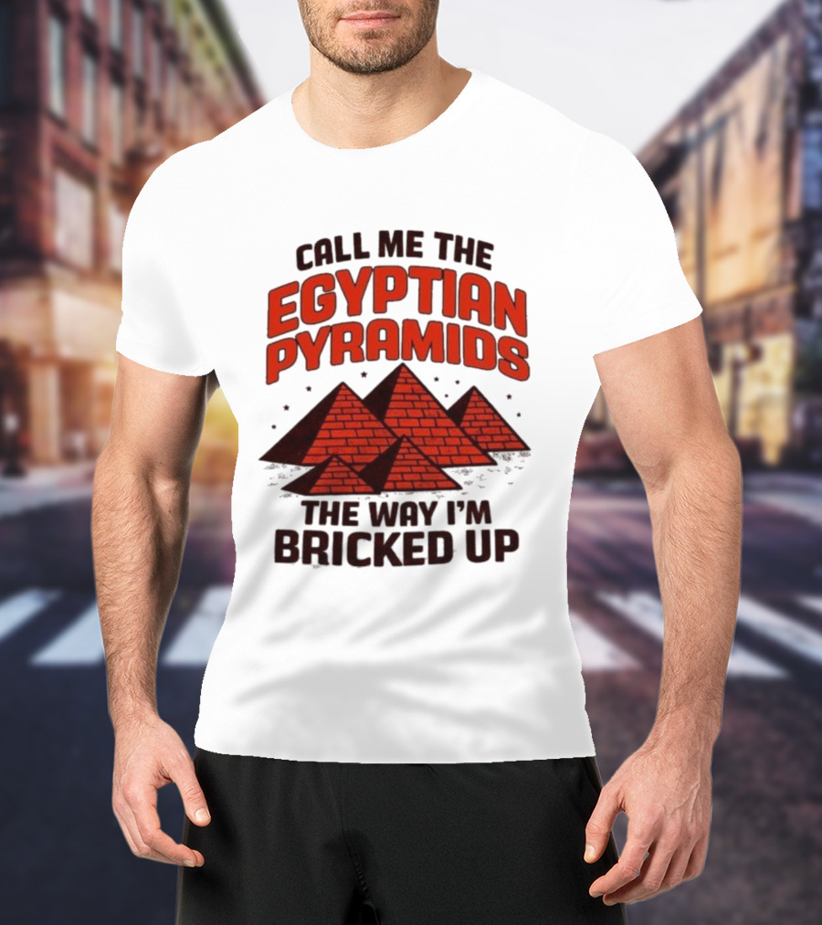 Call Me The Egyptian Pyramids The Way I'm Bricked Up Pyramid Print T-Shirt