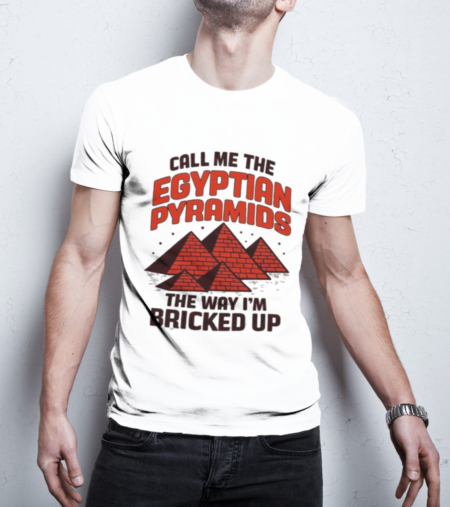 Call Me The Egyptian Pyramids The Way I'm Bricked Up Pyramid Print T-Shirt