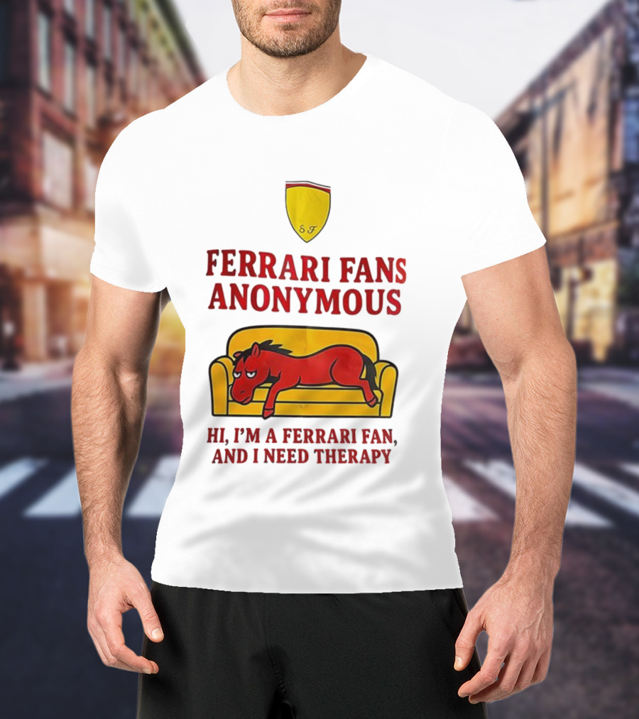 Ferrari Fans Anonymous Hi I’m A Ferrari Fan And I Need Therapy T-Shirt