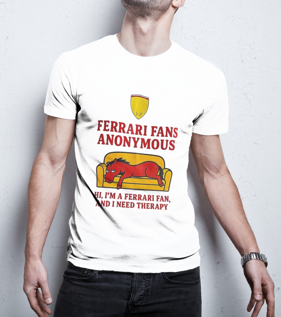 Ferrari Fans Anonymous Hi I’m A Ferrari Fan And I Need Therapy T-Shirt