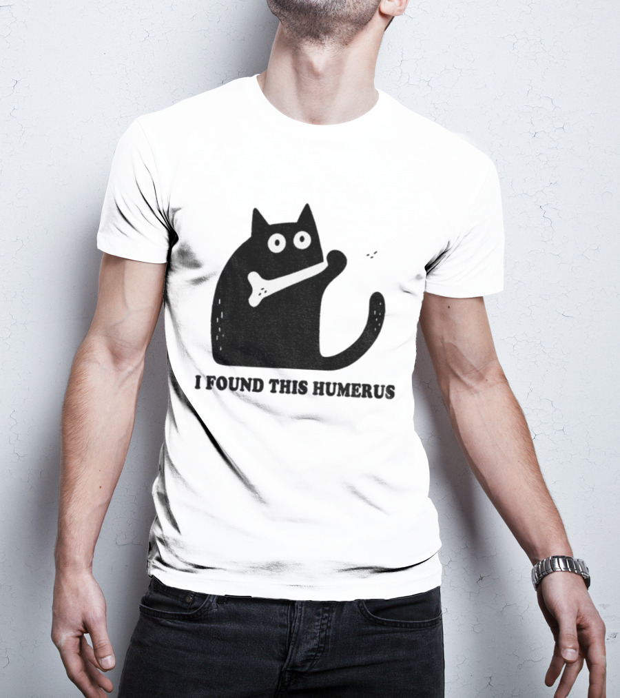 Black Cat I Found This Humerus Bone Joke T-Shirt