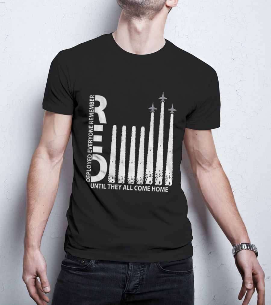 RED Deployed Everyone Remember Until They All Come Home Military Support T-Shirt