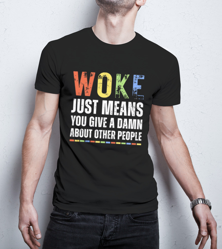 Woke Means You Care About Other People Multicolor Text T-Shirt