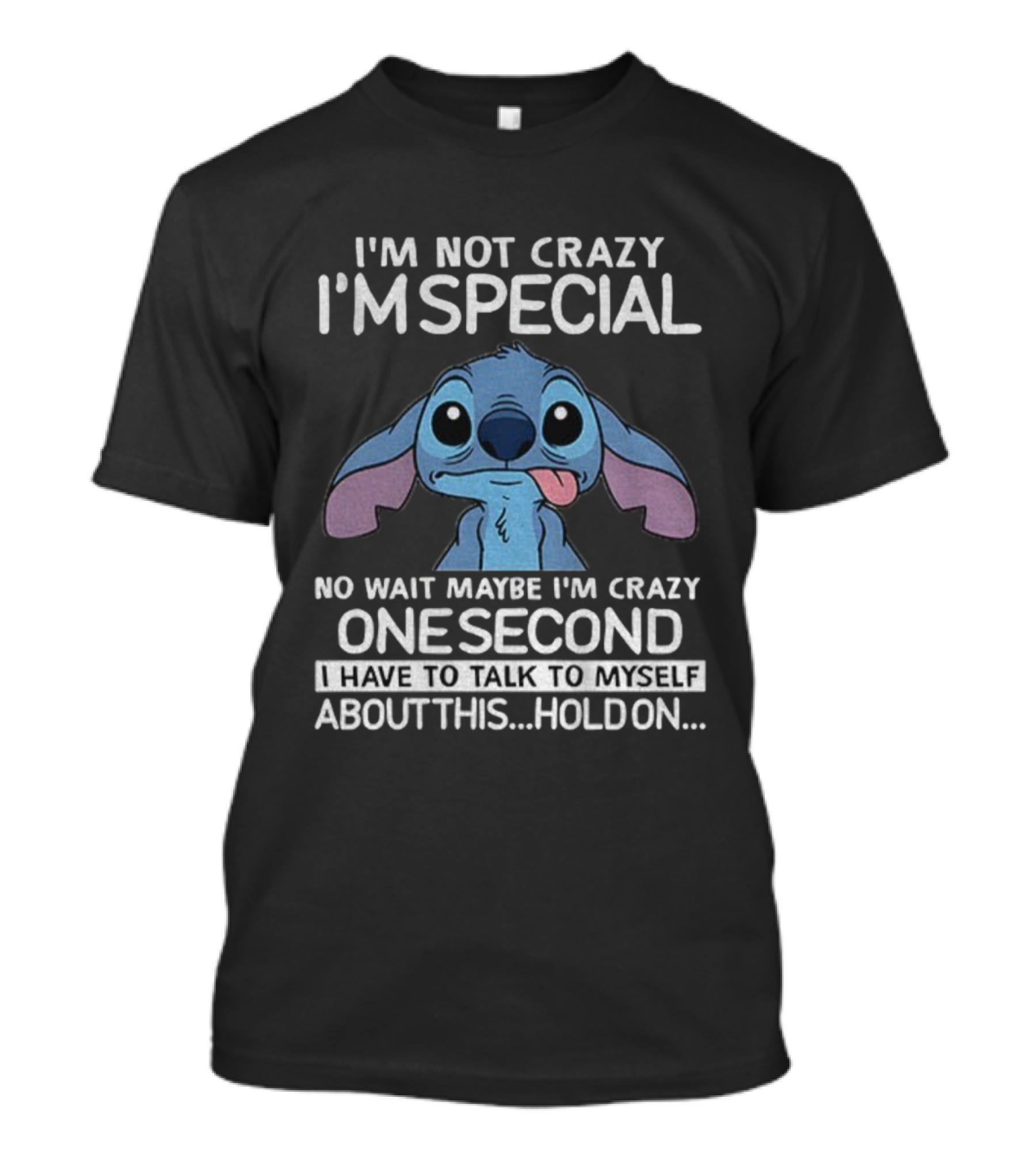 Stitch I'm Not Crazy I'm Special No Wait Maybe I'm Crazy One Second Hold On T-Shirt
