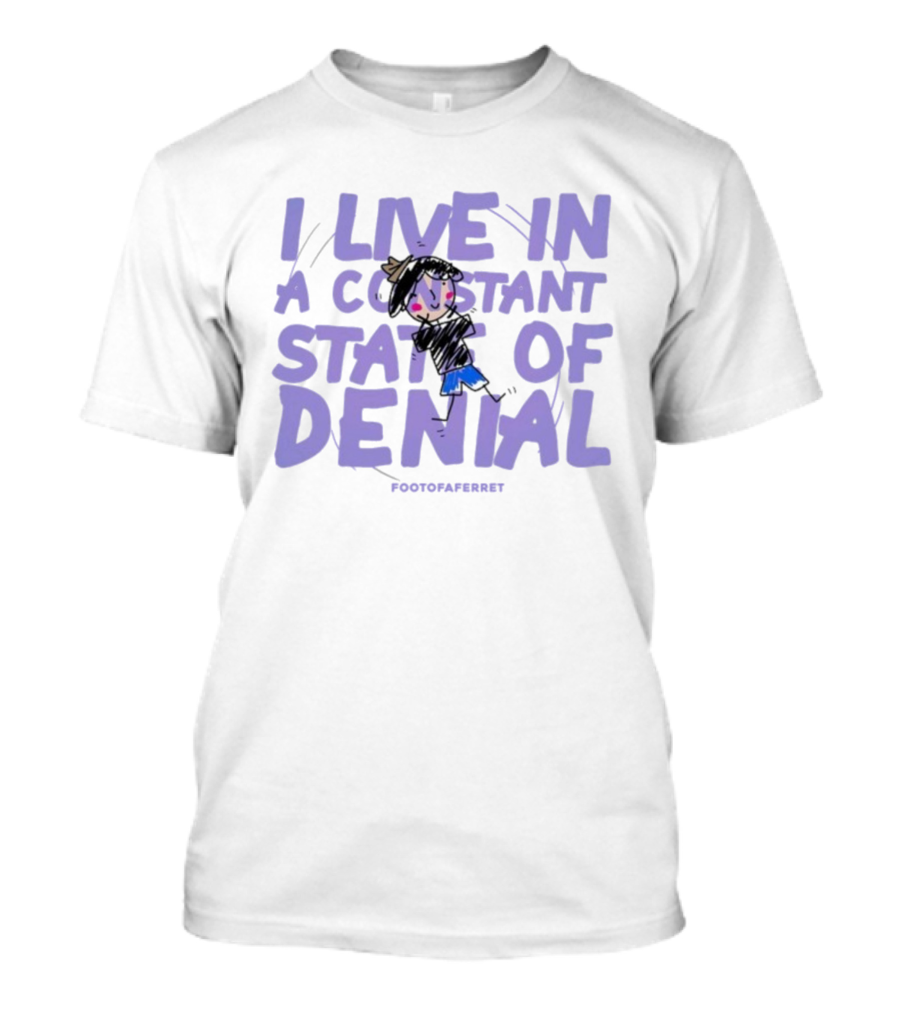 I Live In A Constant State Of Denial Footofaferret Character Sketch T-Shirt