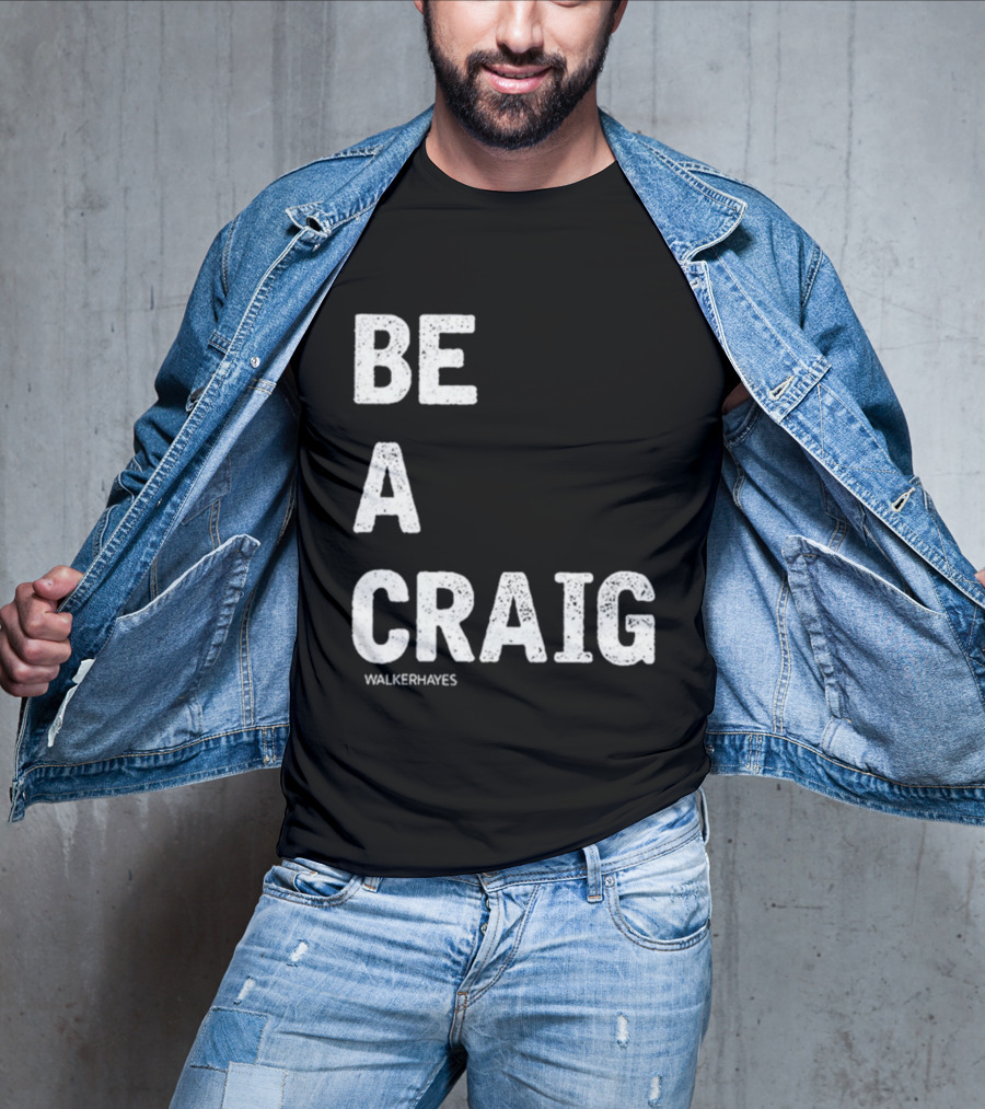 Be A Craig Walker Hayes Text Tee T-Shirt