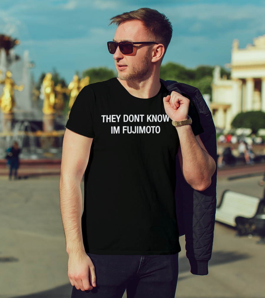 They Dont Know Im Fujimoto Text Statement T-Shirt