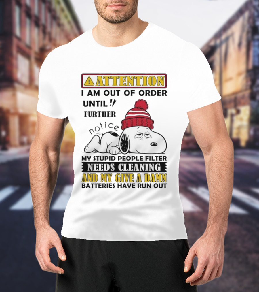 Snoopy Attention Out Of Order Until My Stupid People Filter Needs Cleaning And My Give A Damn Batteries Have Run Out T-Shirt