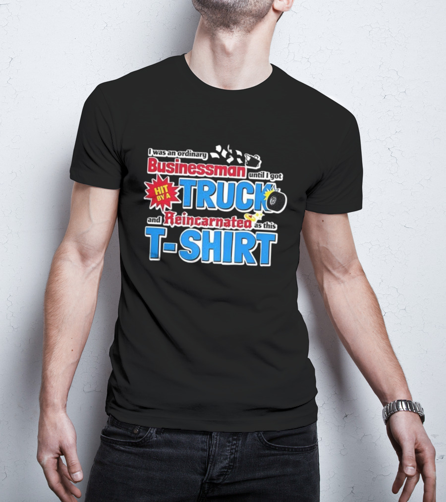 I Was An Ordinary Businessman Until I Got Hit By A Truck And Reincarnated As This T-Shirt