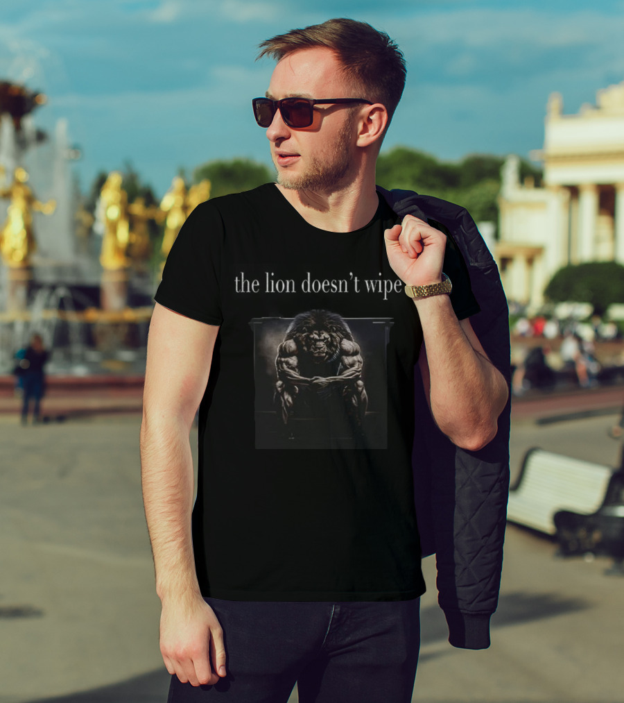 The Lion Doesn’t Wipe Muscle Pose T-Shirt