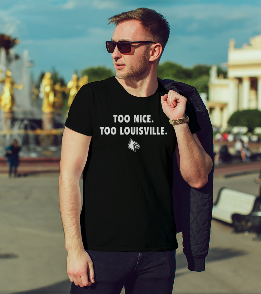 TOO NICE. TOO LOUISVILLE. Cardinals 2025 T-Shirt