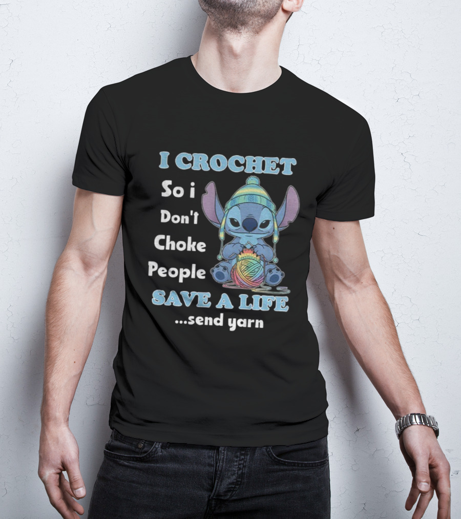 I Crochet So I Don't Choke People Save A Life Send Yarn Stitch Yarn Art Character T-Shirt