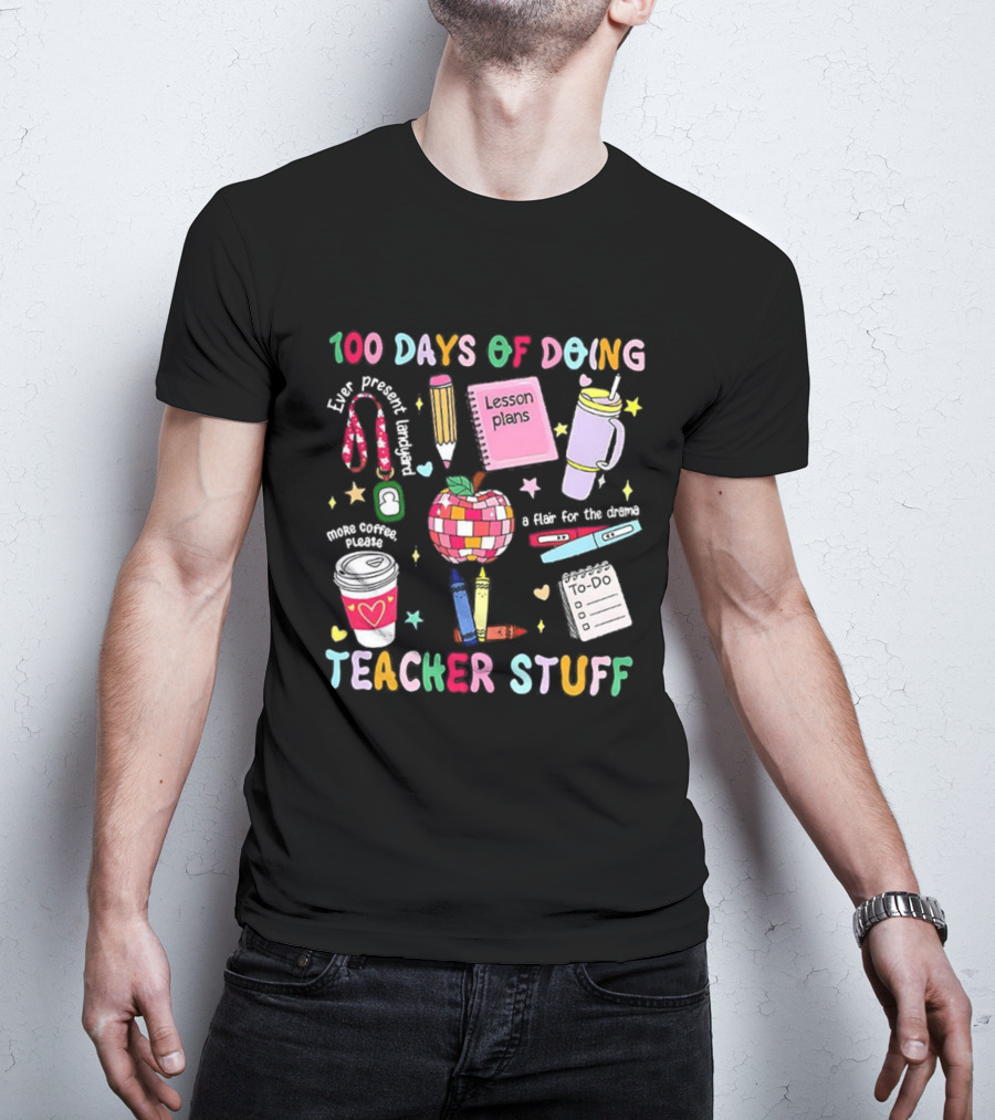 100 Days Of Doing Teacher Stuff Lesson Plans Apple Coffee To-Do List T-Shirt