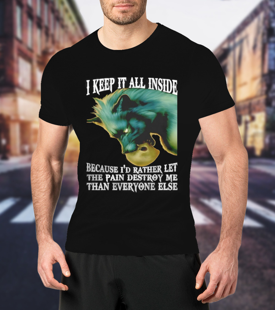 Wolf I Keep It All Inside Let The Pain Destroy Me T-Shirt
