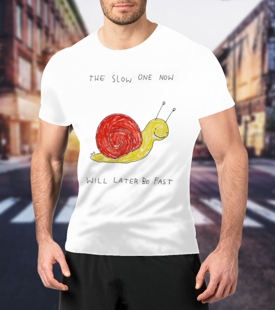 Snail The Slow One Will Later Be Fast T-Shirt