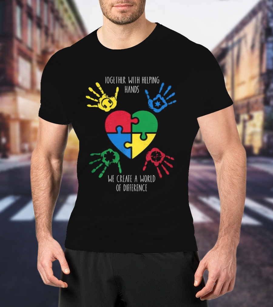 Together With Helping Hands Puzzle Heart Autism Awareness We Create A World Of Difference T-Shirt