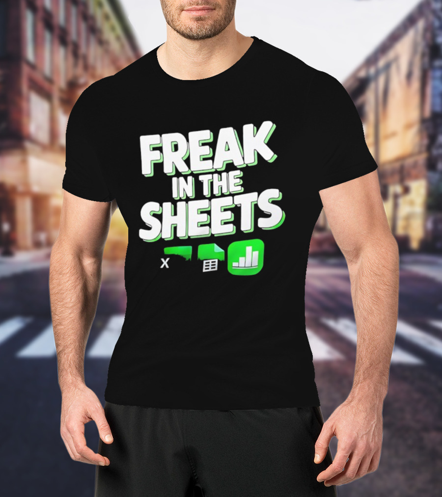 Freak In The Sheets Microsoft Excel Spreadsheet Humor T-Shirt