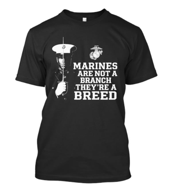 Marines Are Not A Branch They're A Breed Semper Fi Motto Military Pride T-Shirt