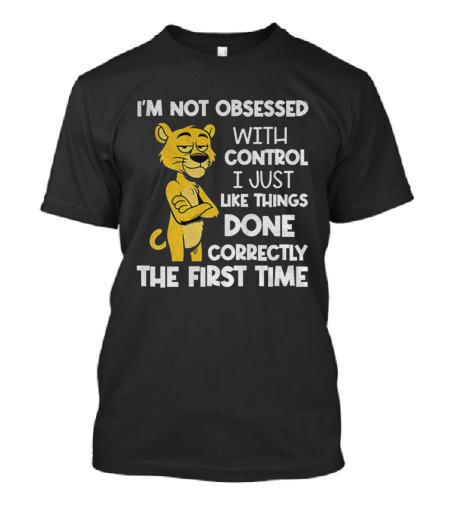 I'm Not Obsessed With Control Panther Done Correctly The First Time T-Shirt