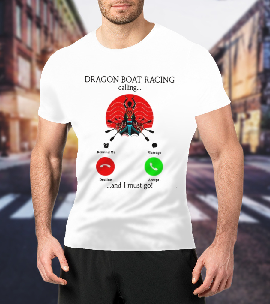 Dragon Boat Racing Calling I Must Go Phone Display With Paddles And Symbols T-Shirt
