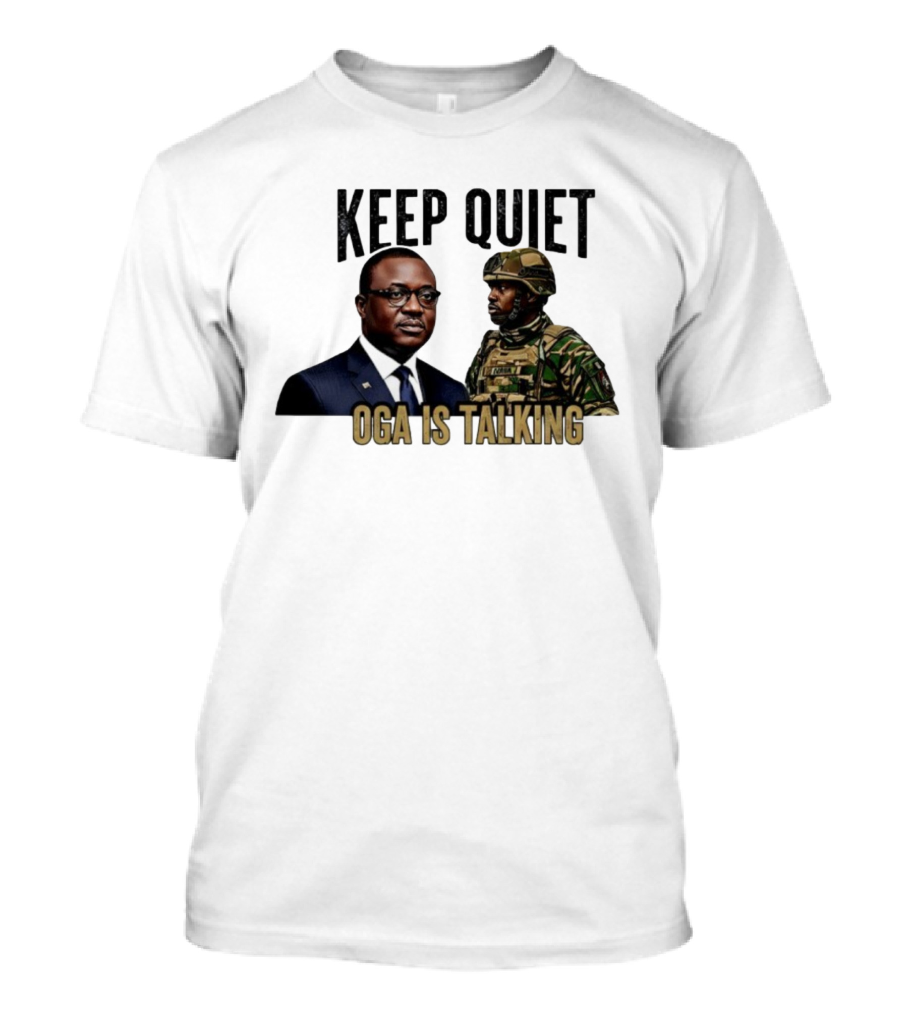 Keep Quiet Oga Is Talking Military Leader And Soldier T-Shirt