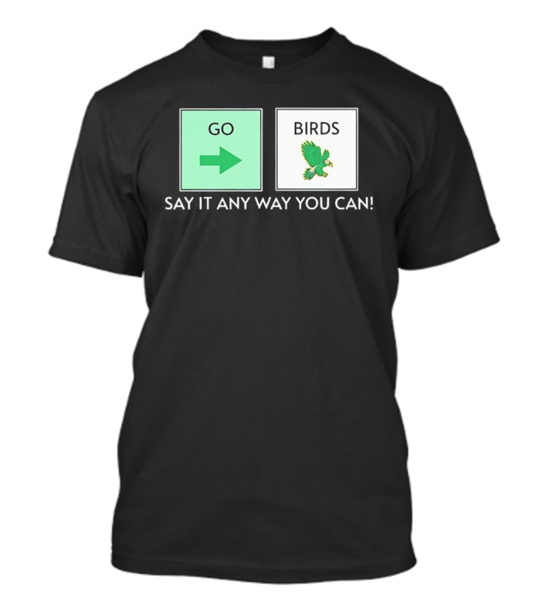 Go Arrow Birds Green Parrot Say It Any Way You Can T-Shirt