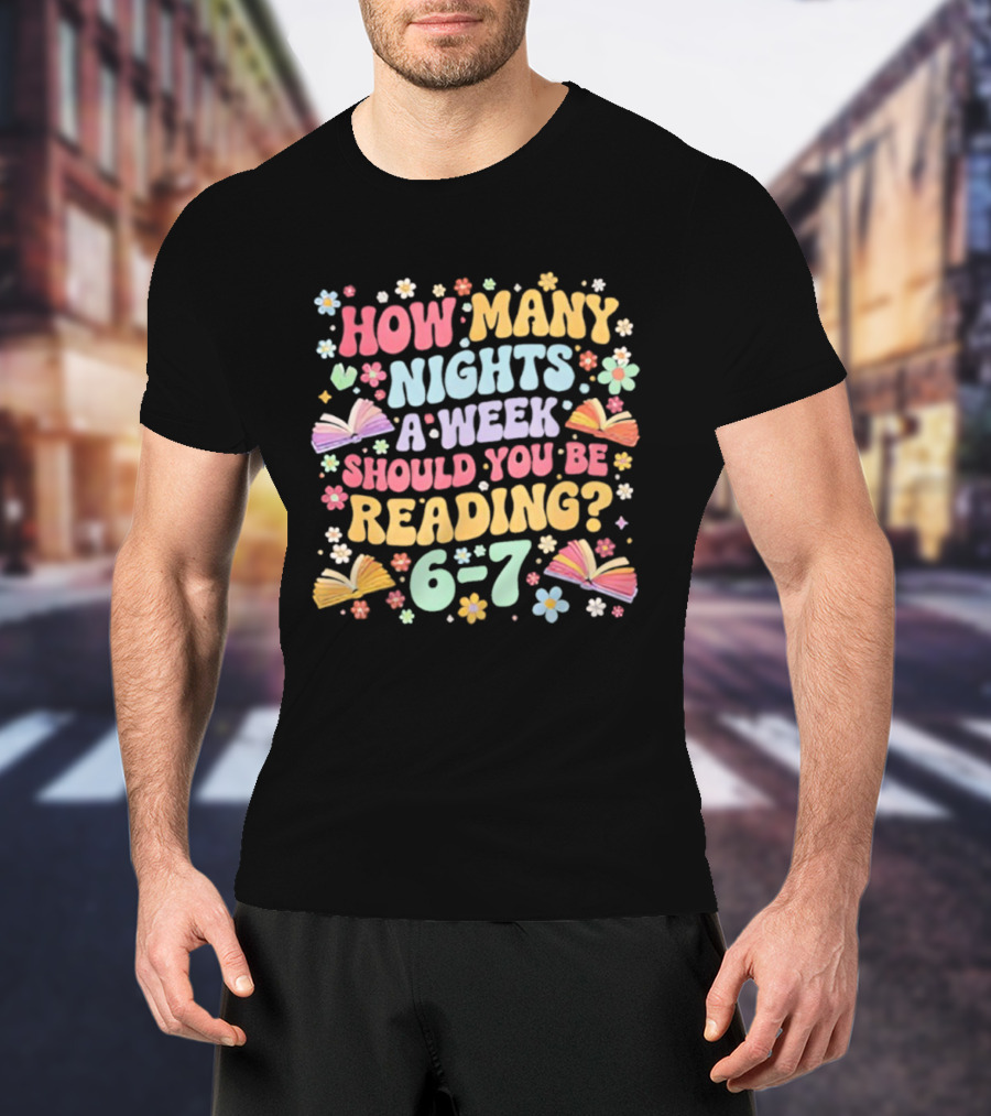 How Many Nights A Week Should You Be Reading 6-7 Groovy Meme T-Shirt