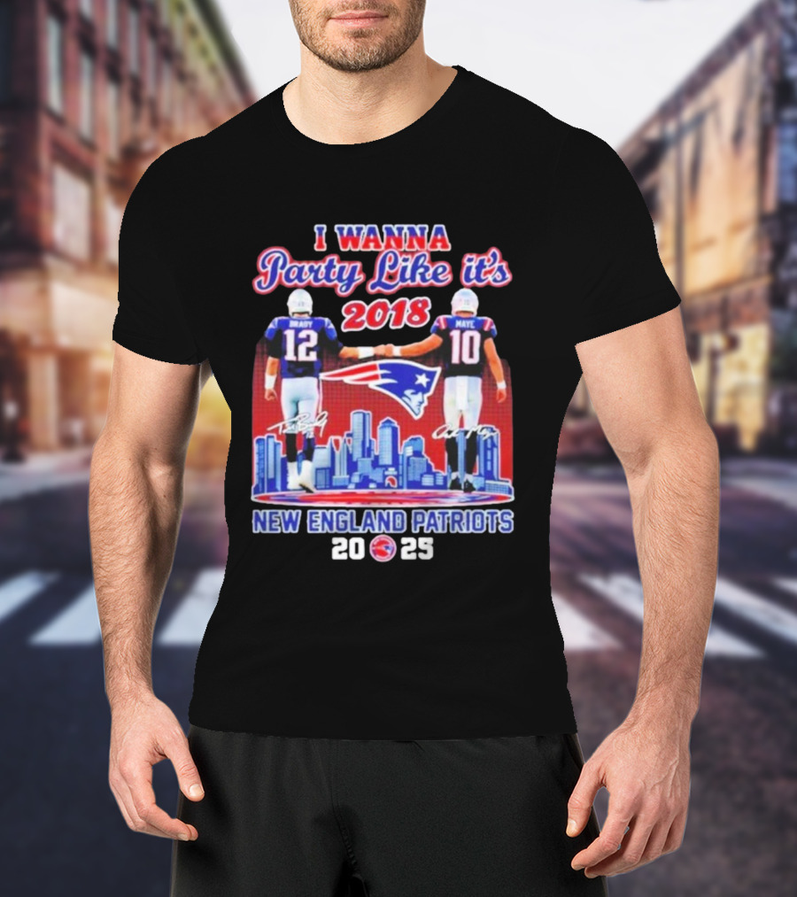 I Wanna Party Like It’s 2018 New England Patriots Tom Brady Drake Maye Skyline Signatures T-Shirt
