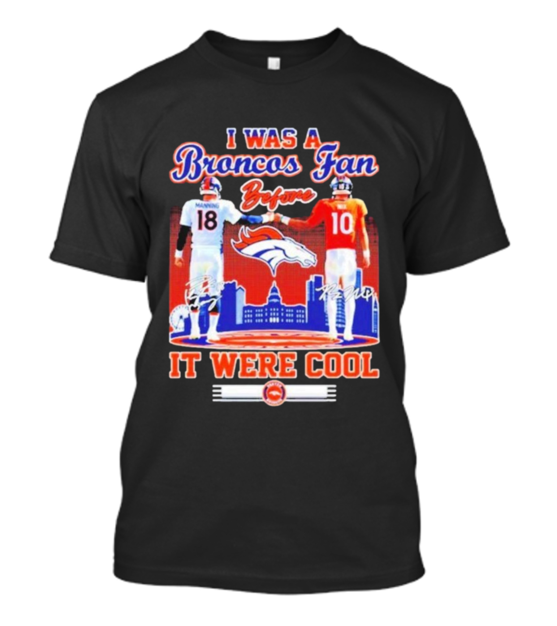 I Was A Broncos Fan Before It Were Cool Peyton Manning 18 Bo Nix 10 Denver Skyline Signatures T-Shirt