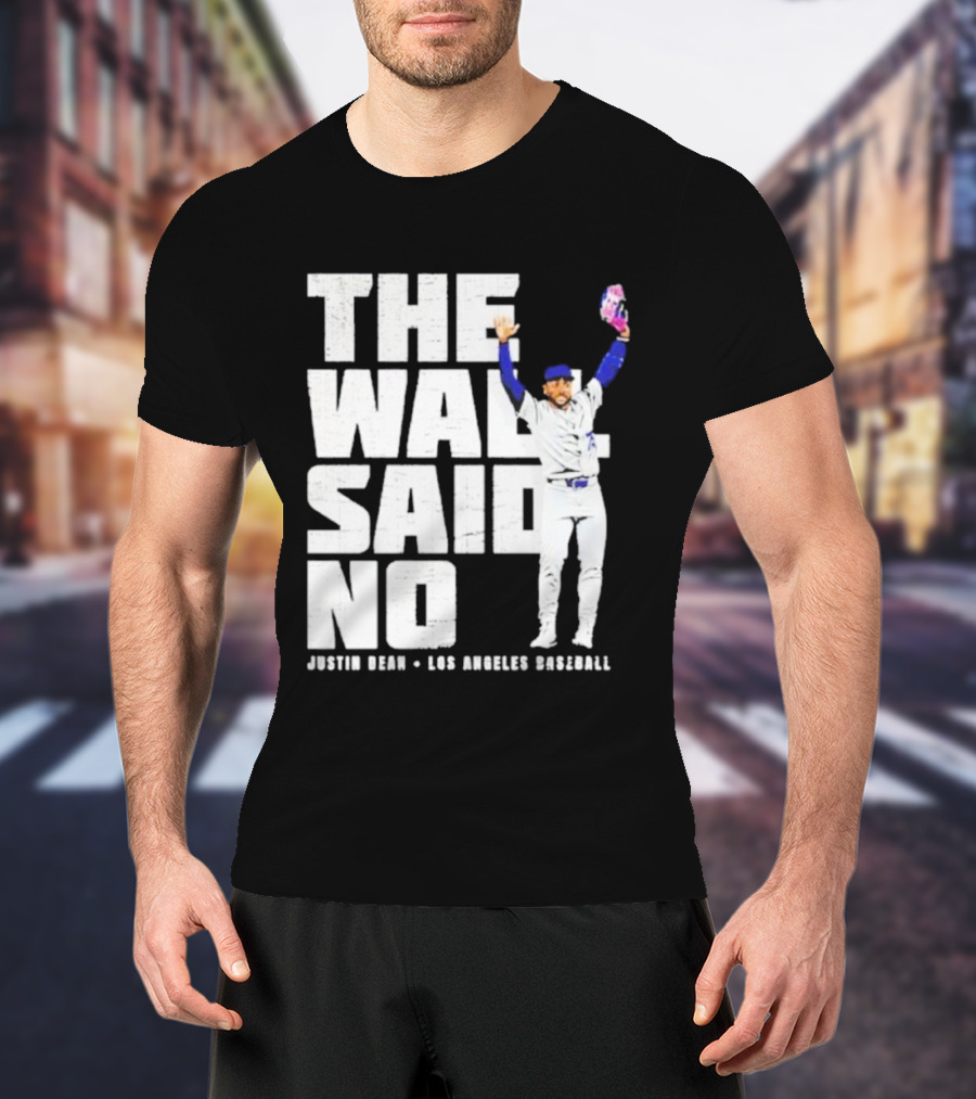 The Wall Said No Justin Dean Los Angeles Baseball T-Shirt