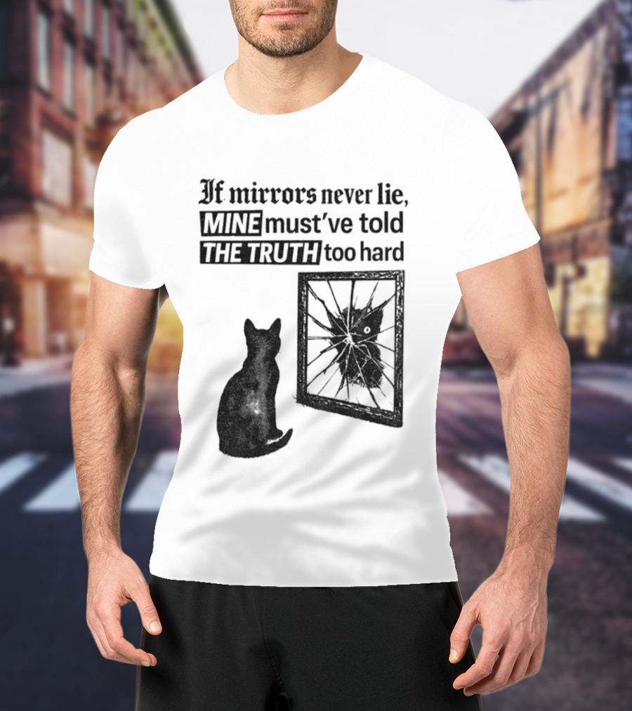 If Mirrors Never Lie Mine Must've Told The Truth Too Hard Black Cat Vintage T-Shirt