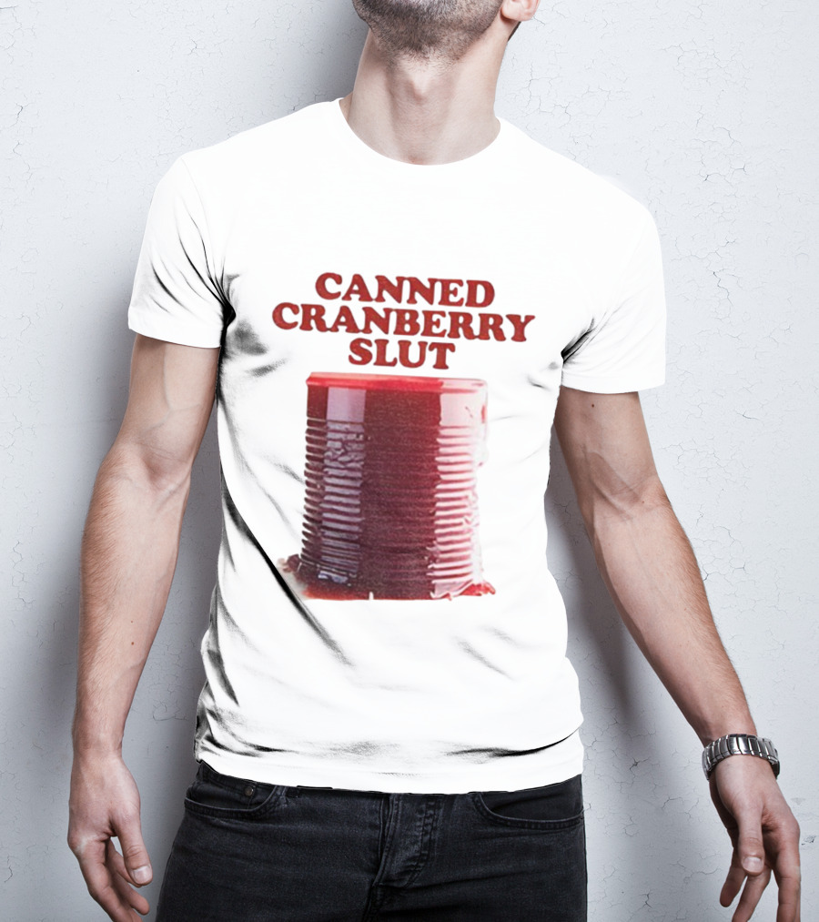 Canned Cranberry Slut Thanksgiving Humor T-Shirt