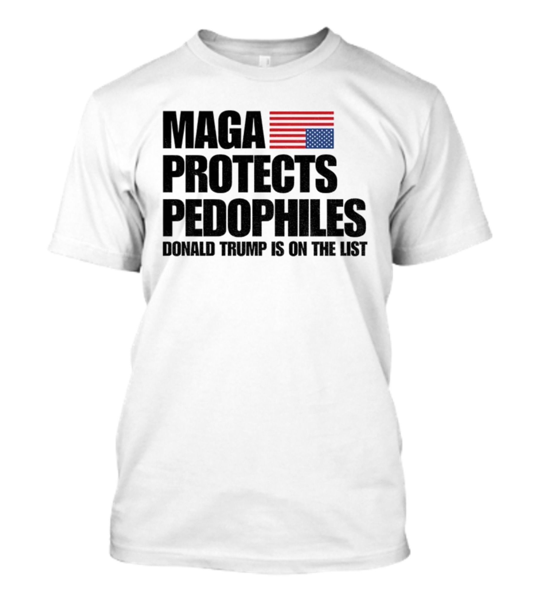Maga Protects Pedophiles Flag Donald Trump Is On The List T-Shirt