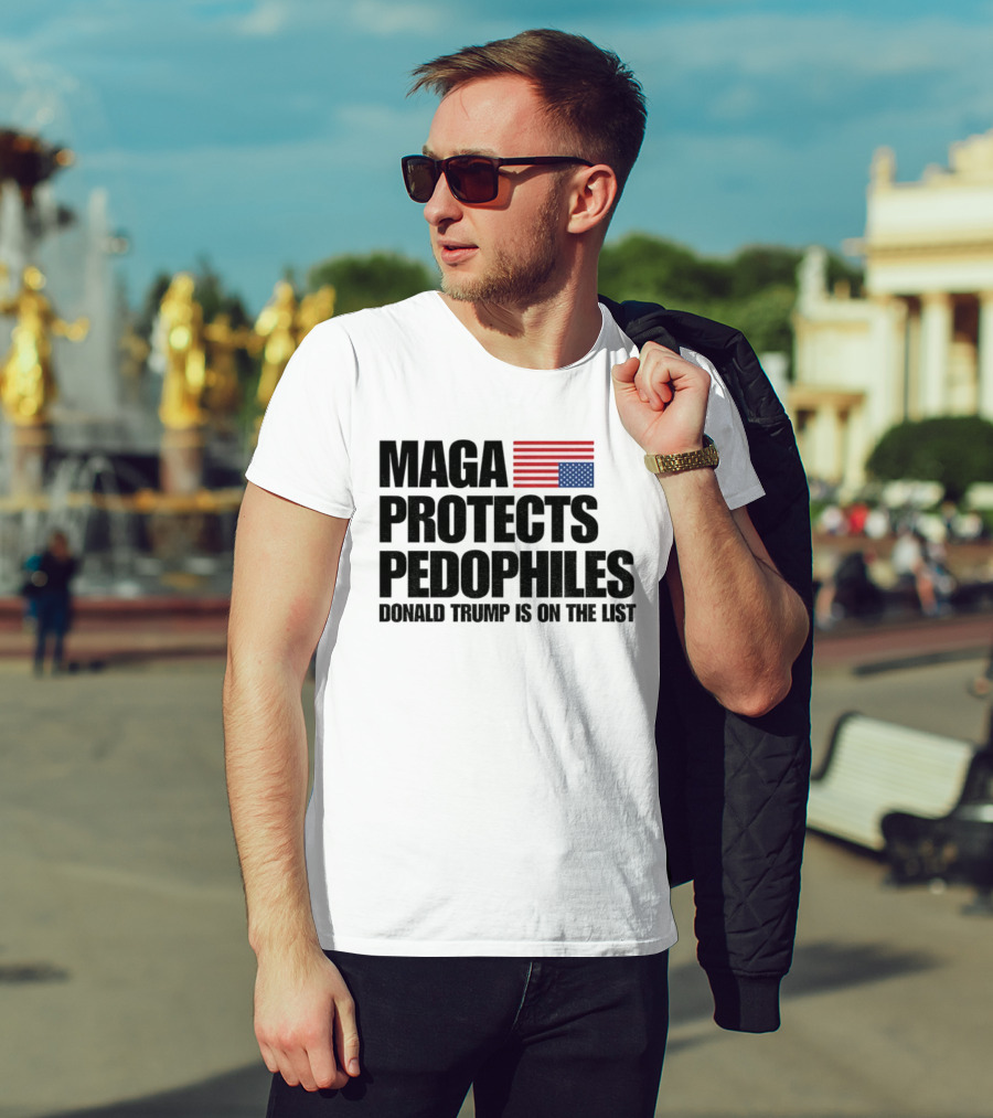 Maga Protects Pedophiles Flag Donald Trump Is On The List T-Shirt