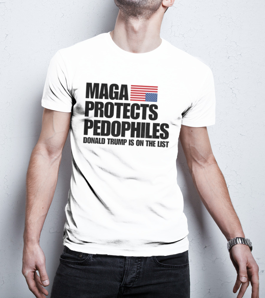 Maga Protects Pedophiles Flag Donald Trump Is On The List T-Shirt