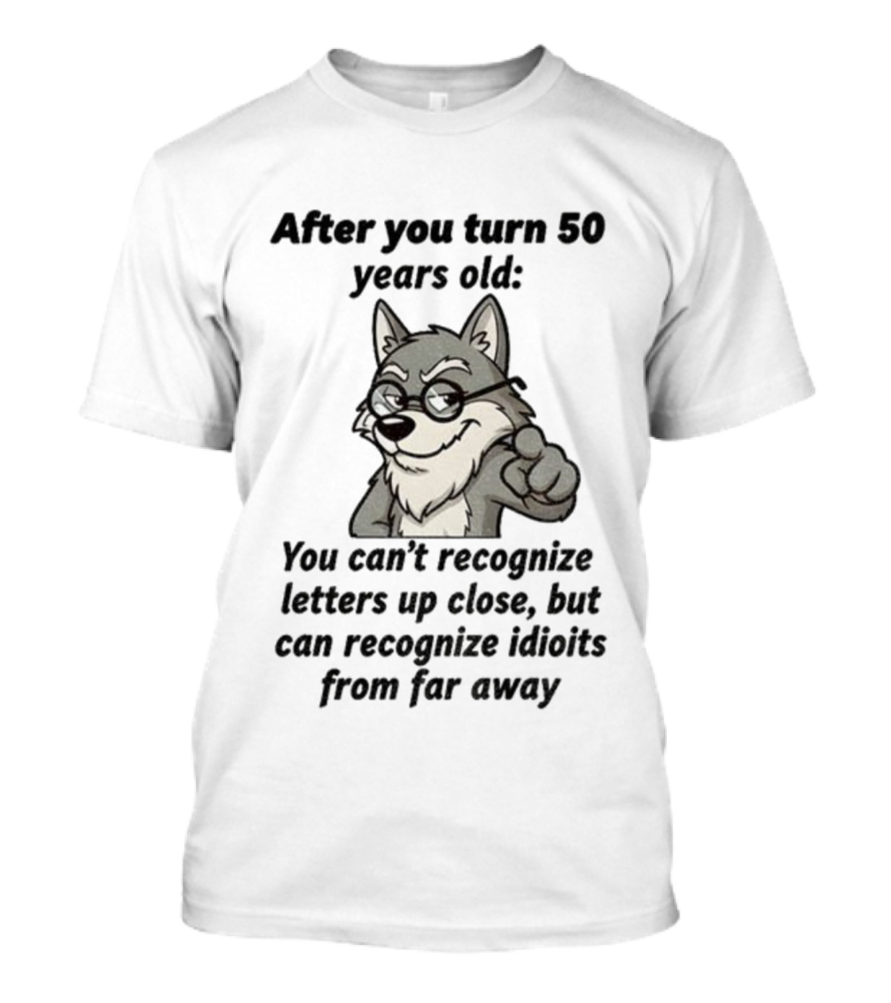 Wolf After You Turn 50 Years Old You Can’t Recognize Letters Up Close But Can Recognize Idiots From Far Away Wolf T-Shirt