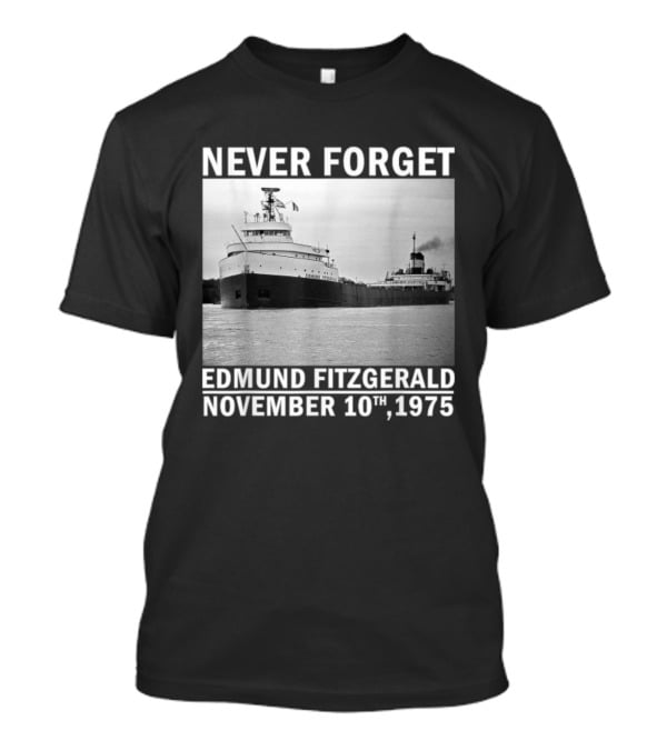Never Forget Edmund Fitzgerald November 10th 1975 T-Shirt