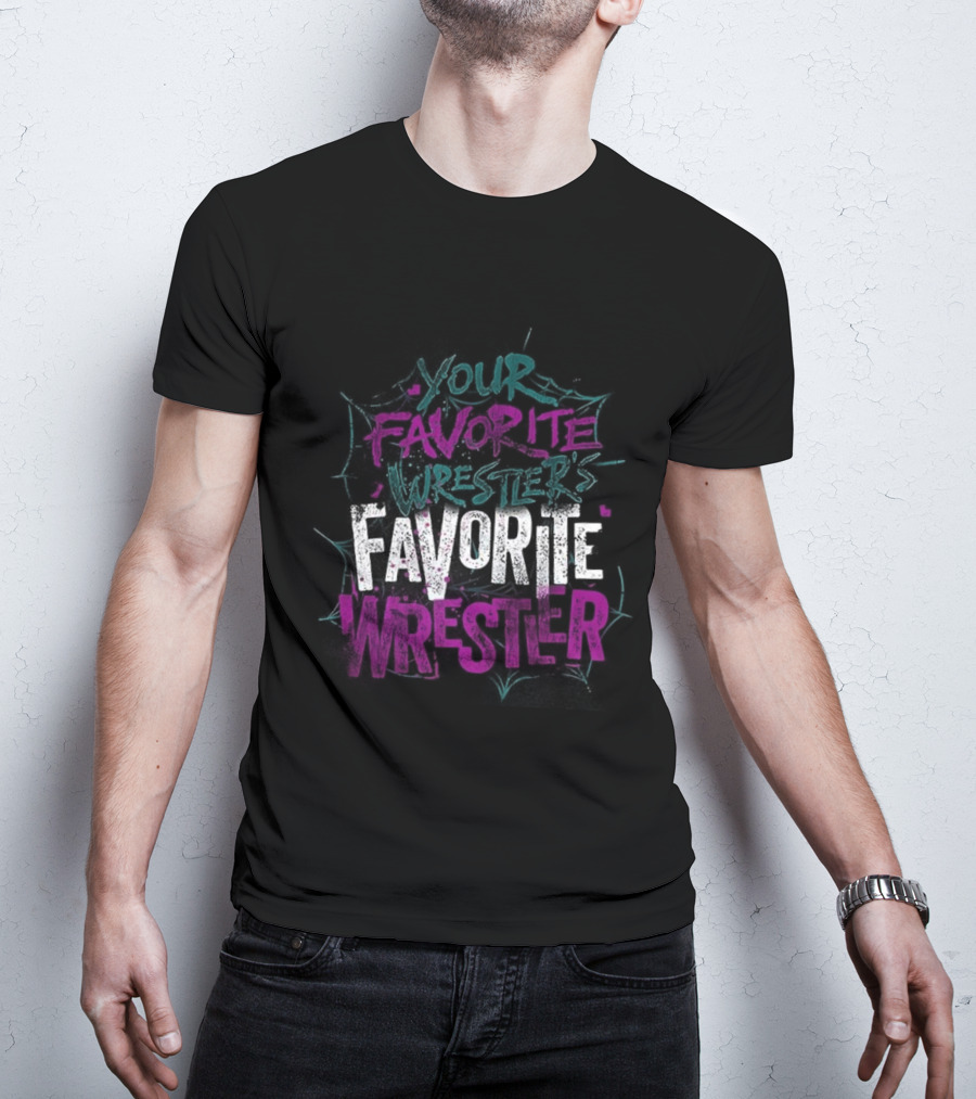 Your Favorite Wrestler’s Favorite Wrestler Bold Graffiti Style Text T-Shirt
