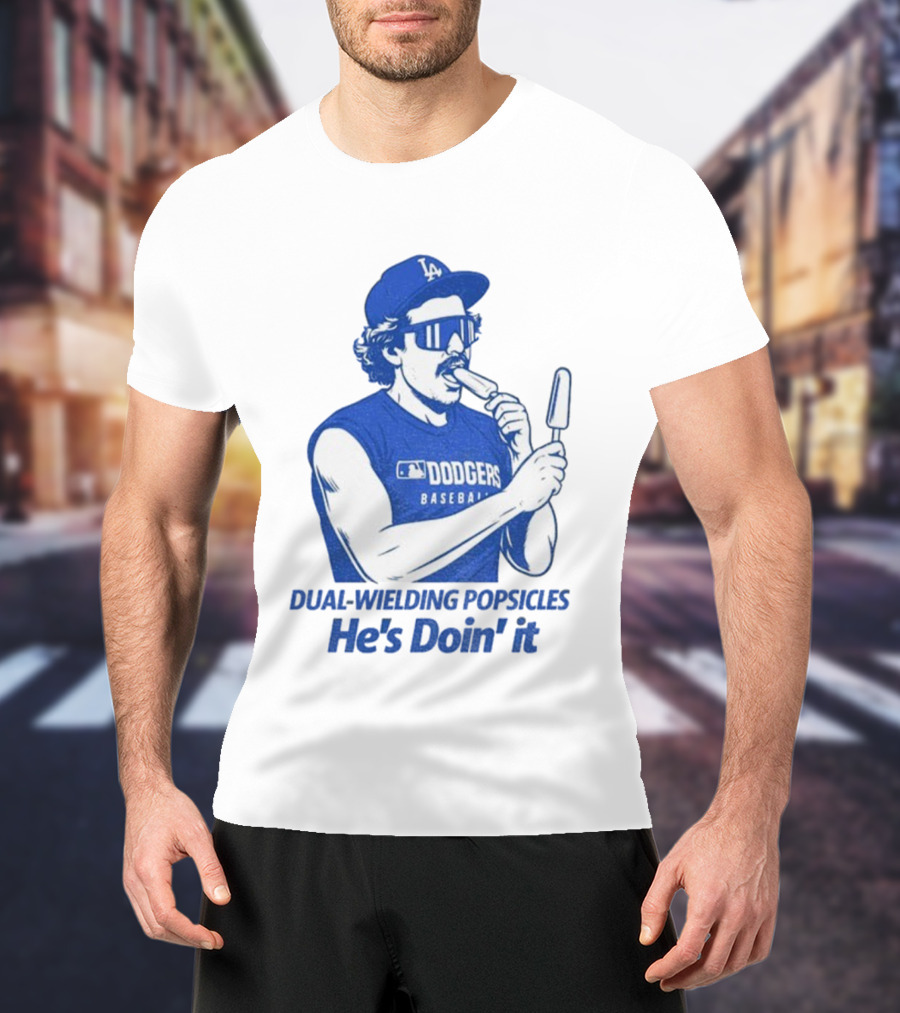 Dodgers Baseball Dual-Wielding Popsicles He’s Doin’ It T-Shirt